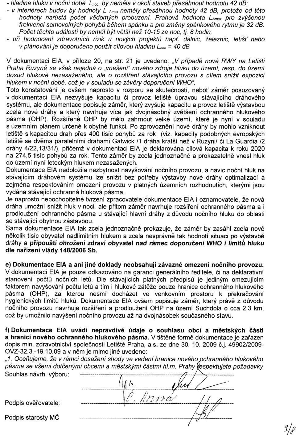 8 hodin, - pii hodnoceni zdravotnfch rizik u novych projektrt napi. ddlnic, 1eleznic, letis( nebo v pldnovanije doporuieno pouzit cilovou hladinu L,o" = 40 db V dokumentaci ElA, v piiloze 20, na str.