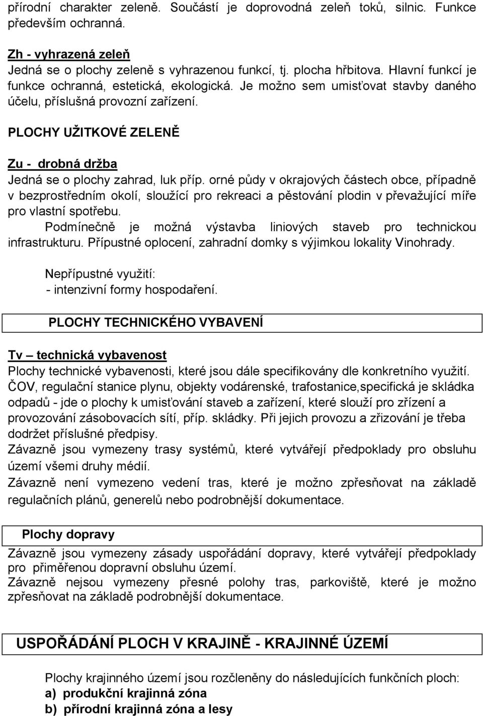 PLOCHY UŽITKOVÉ ZELENĚ Zu - drobná držba Jedná se o plochy zahrad, luk příp.