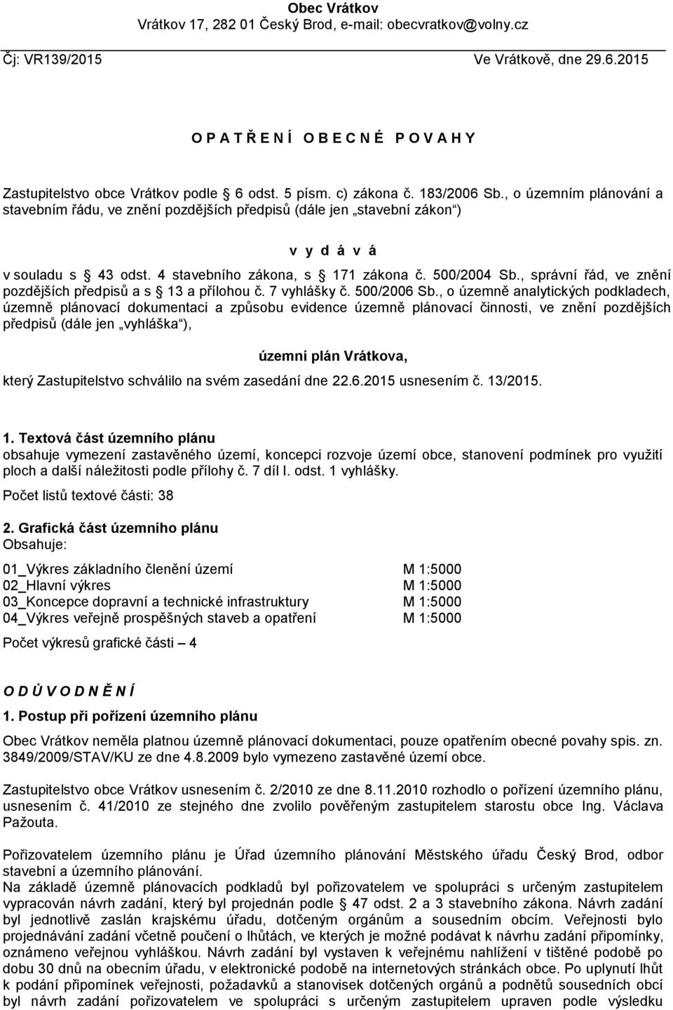 500/2004 Sb., správní řád, ve znění pozdějších předpisů a s 13 a přílohou č. 7 vyhlášky č. 500/2006 Sb.