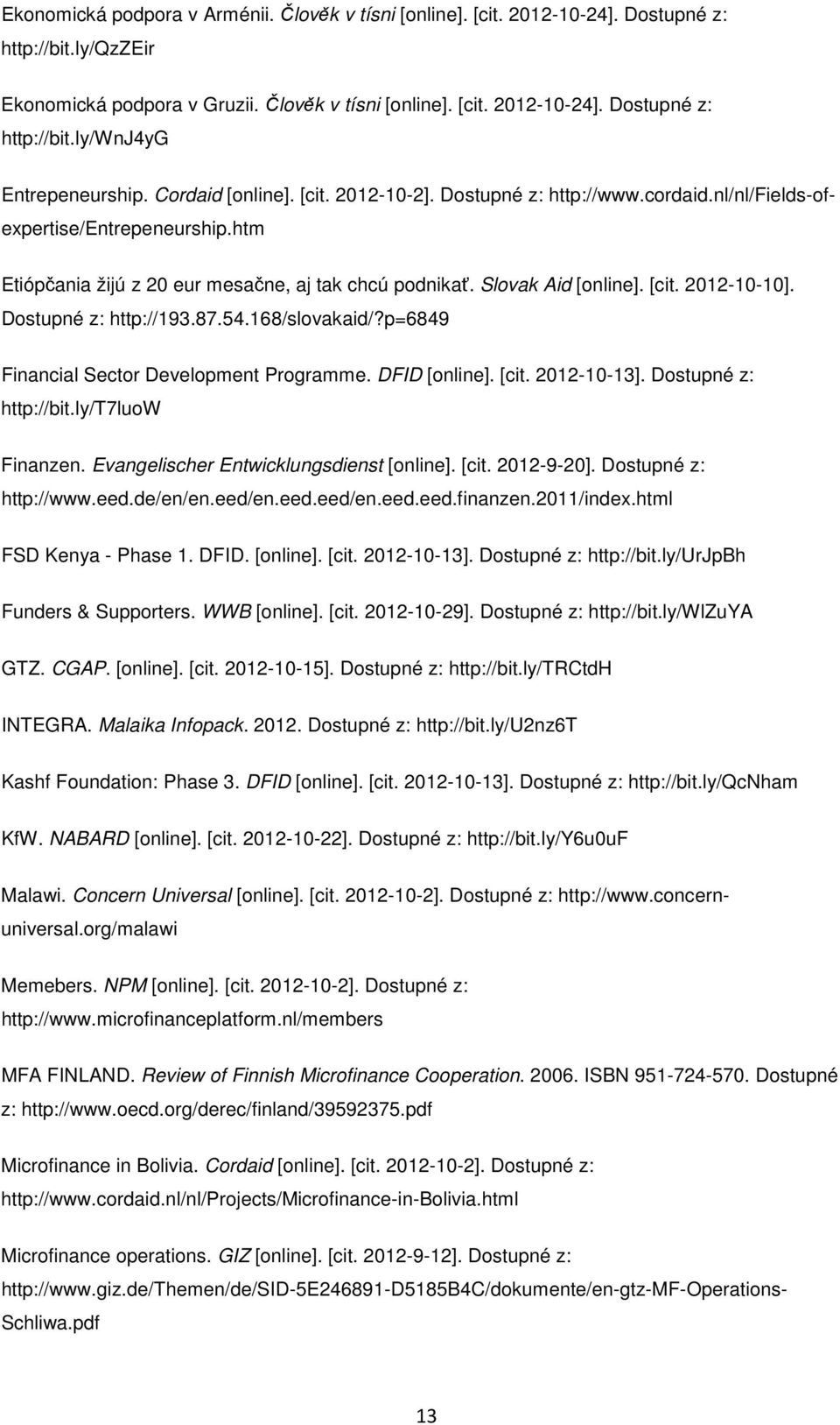 Dostupné z: http://193.87.54.168/slovakaid/?p=6849 Financial Sector Development Programme. DFID [online]. [cit. 2012-10-13]. Dostupné z: http://bit.ly/t7luow Finanzen.