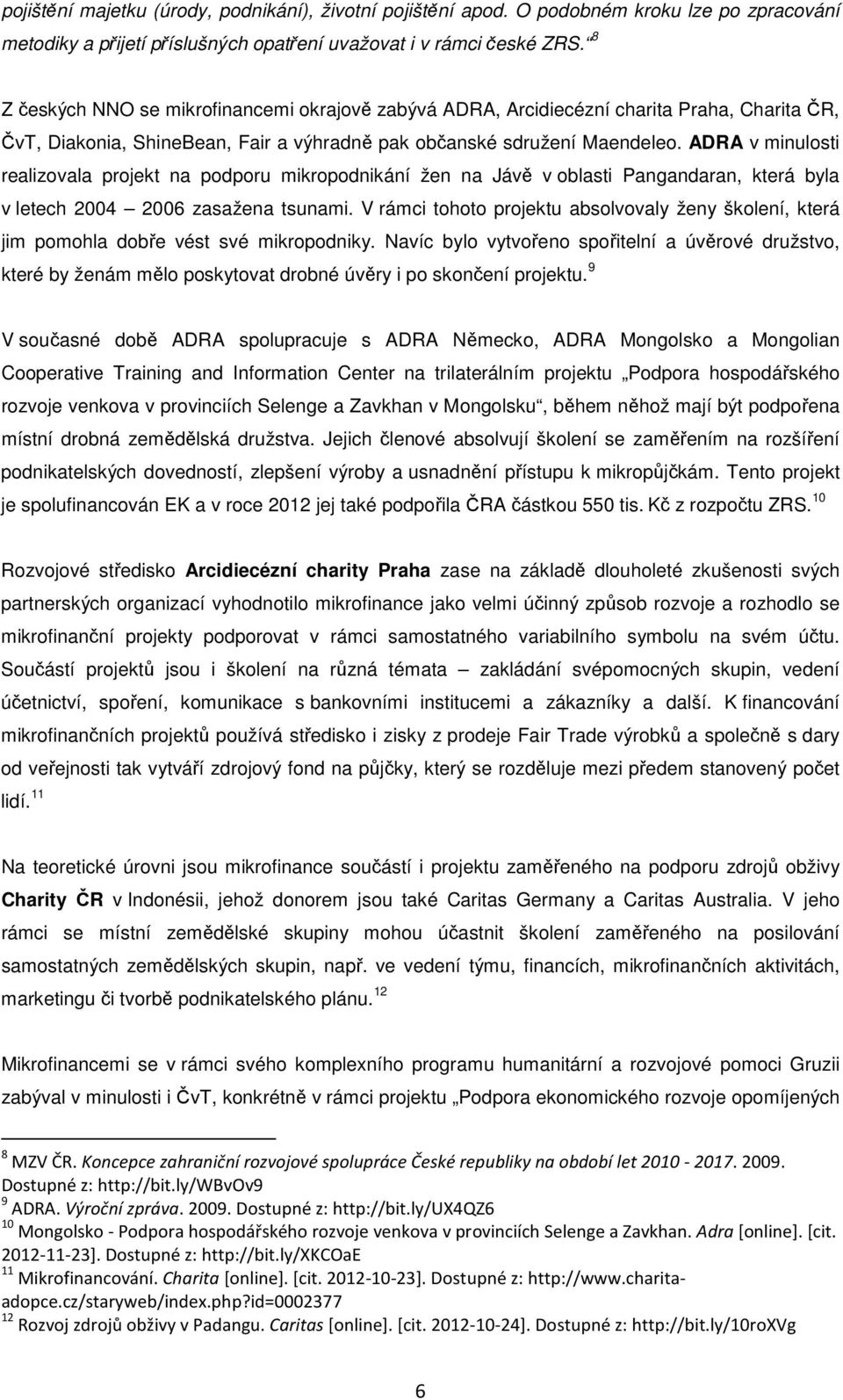 ADRA v minulosti realizovala projekt na podporu mikropodnikání žen na Jávě v oblasti Pangandaran, která byla v letech 2004 2006 zasažena tsunami.