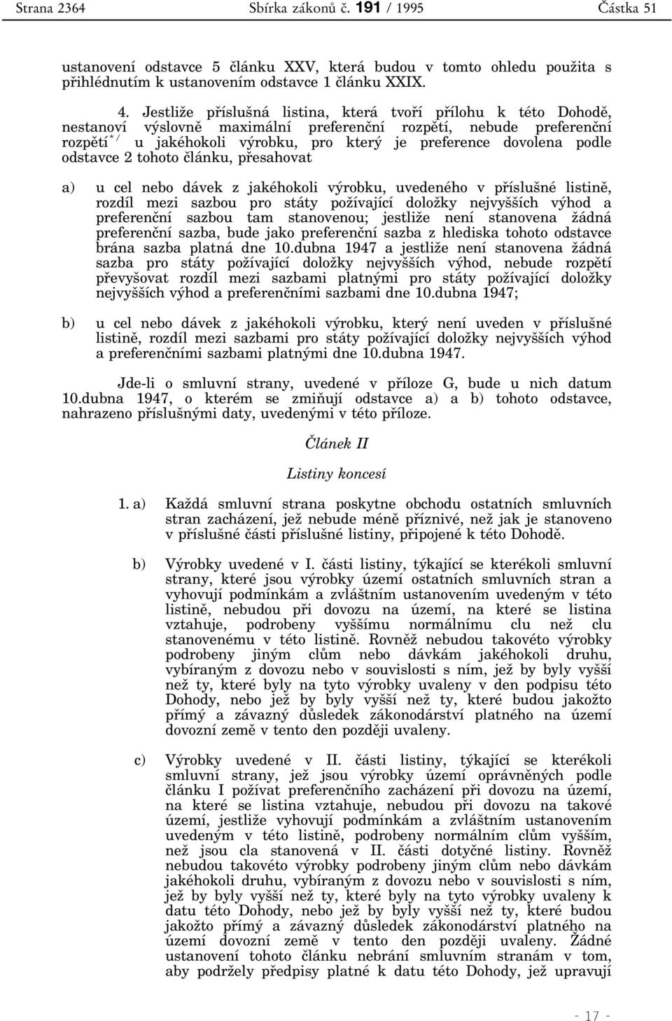 podle odstavce 2 tohoto èlánku, pøesahovat a) u cel nebo dávek z jakéhokoli výrobku, uvedeného v pøíslušné listinì, rozdíl mezi sazbou pro státy požívající doložky nejvyšších výhod a preferenèní