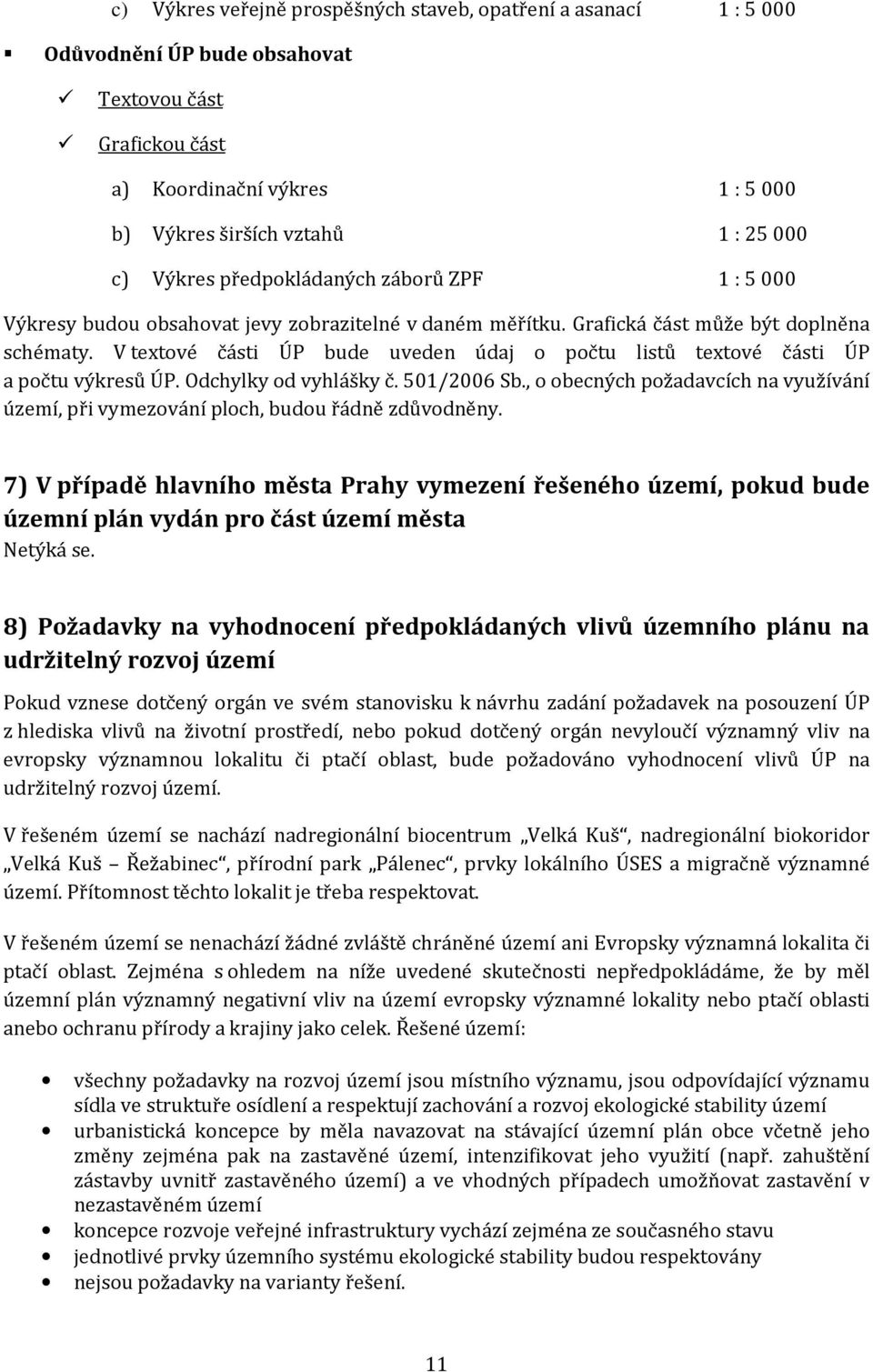 V textové části ÚP bude uveden údaj o počtu listů textové části ÚP a počtu výkresů ÚP. Odchylky od vyhlášky č. 501/2006 Sb.