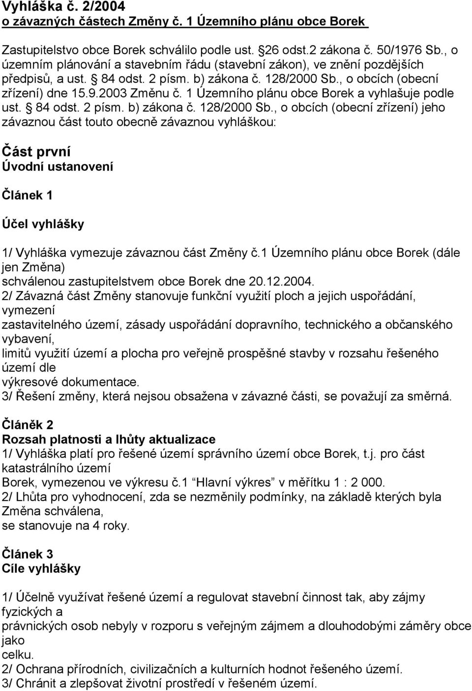 1 Územního plánu obce Borek a vyhlašuje podle ust. 84 odst. 2 písm. b) zákona č. 128/2000 Sb.