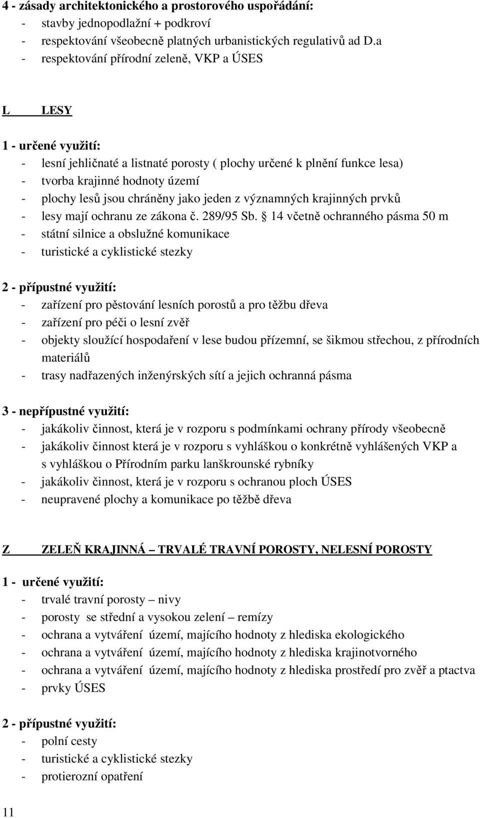 z významných krajinných prvků - lesy mají ochranu ze zákona č. 289/95 Sb.