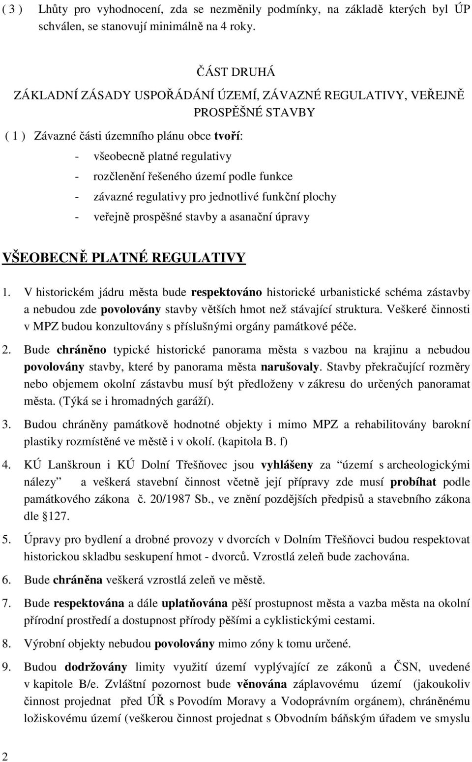 podle funkce - závazné regulativy pro jednotlivé funkční plochy - veřejně prospěšné stavby a asanační úpravy VŠEOBECNĚ PLATNÉ REGULATIVY 1.