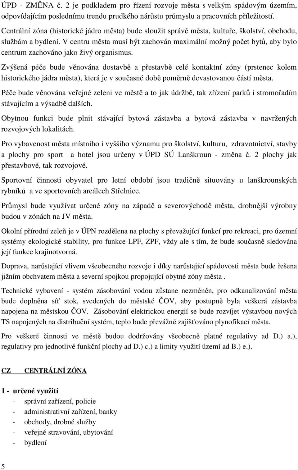 V centru města musí být zachován maximální možný počet bytů, aby bylo centrum zachováno jako živý organismus.