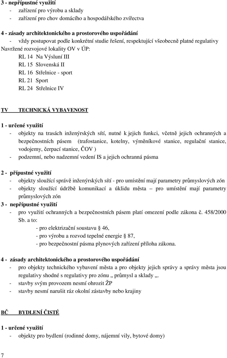 TECHNICKÁ VYBAVENOST 1 - určené využití - objekty na trasách inženýrských sítí, nutné k jejich funkci, včetně jejich ochranných a bezpečnostních pásem (trafostanice, kotelny, výměníkové stanice,