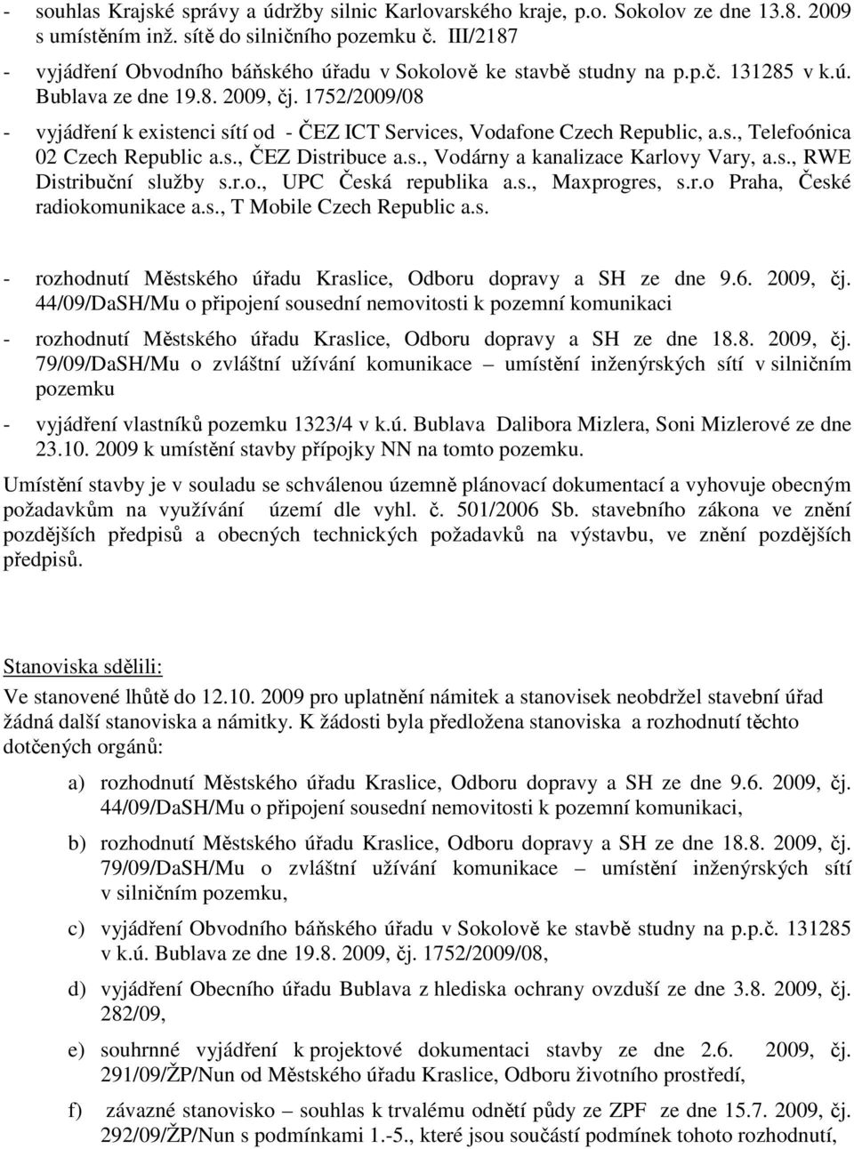 1752/2009/08 - vyjádření k existenci sítí od - ČEZ ICT Services, Vodafone Czech Republic, a.s., Telefoónica 02 Czech Republic a.s., ČEZ Distribuce a.s., Vodárny a kanalizace Karlovy Vary, a.s., RWE Distribuční služby s.