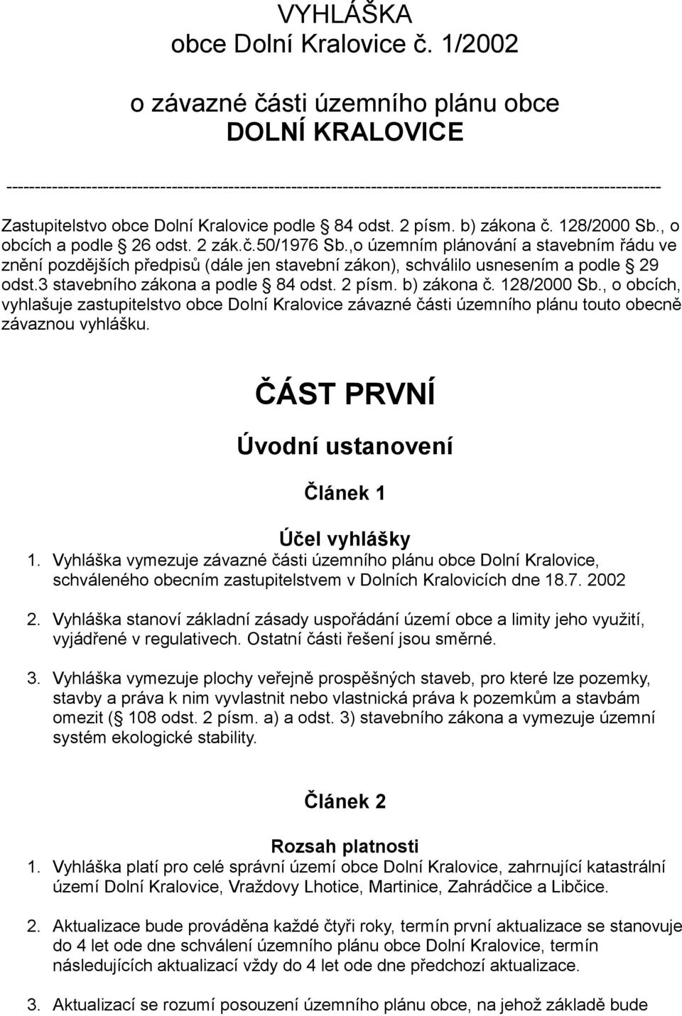 Dolní Kralovice podle 84 odst. 2 písm. b) zákona č. 128/2000 Sb., o obcích a podle 26 odst. 2 zák.č.50/1976 Sb.