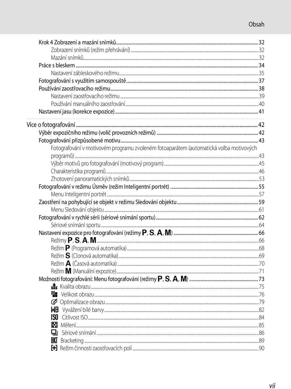 .. 42 Výběr expozičního režimu (volič provozních režimů)... 42 Fotografování přizpůsobené motivu... 43 Fotografování v motivovém programu zvoleném fotoaparátem (automatická volba motivových programů).