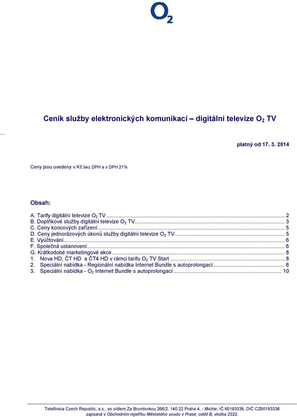 Společná ustanovení... 6 G. Krátkodobé marketingové akce... 8 1. Nova HD, ČT HD a ČT4 HD v rámci tarifu O 2 TV Start... 8 2.