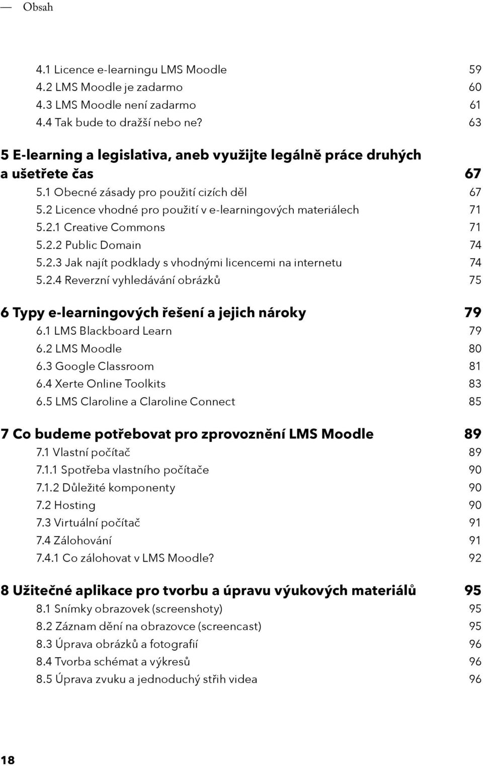 2.2 Public Domain 74 5.2.3 Jak najít podklady s vhodnými licencemi na internetu 74 5.2.4 Reverzní vyhledávání obrázků 75 6 Typy e-learningových řešení a jejich nároky 79 6.1 LMS Blackboard Learn 79 6.