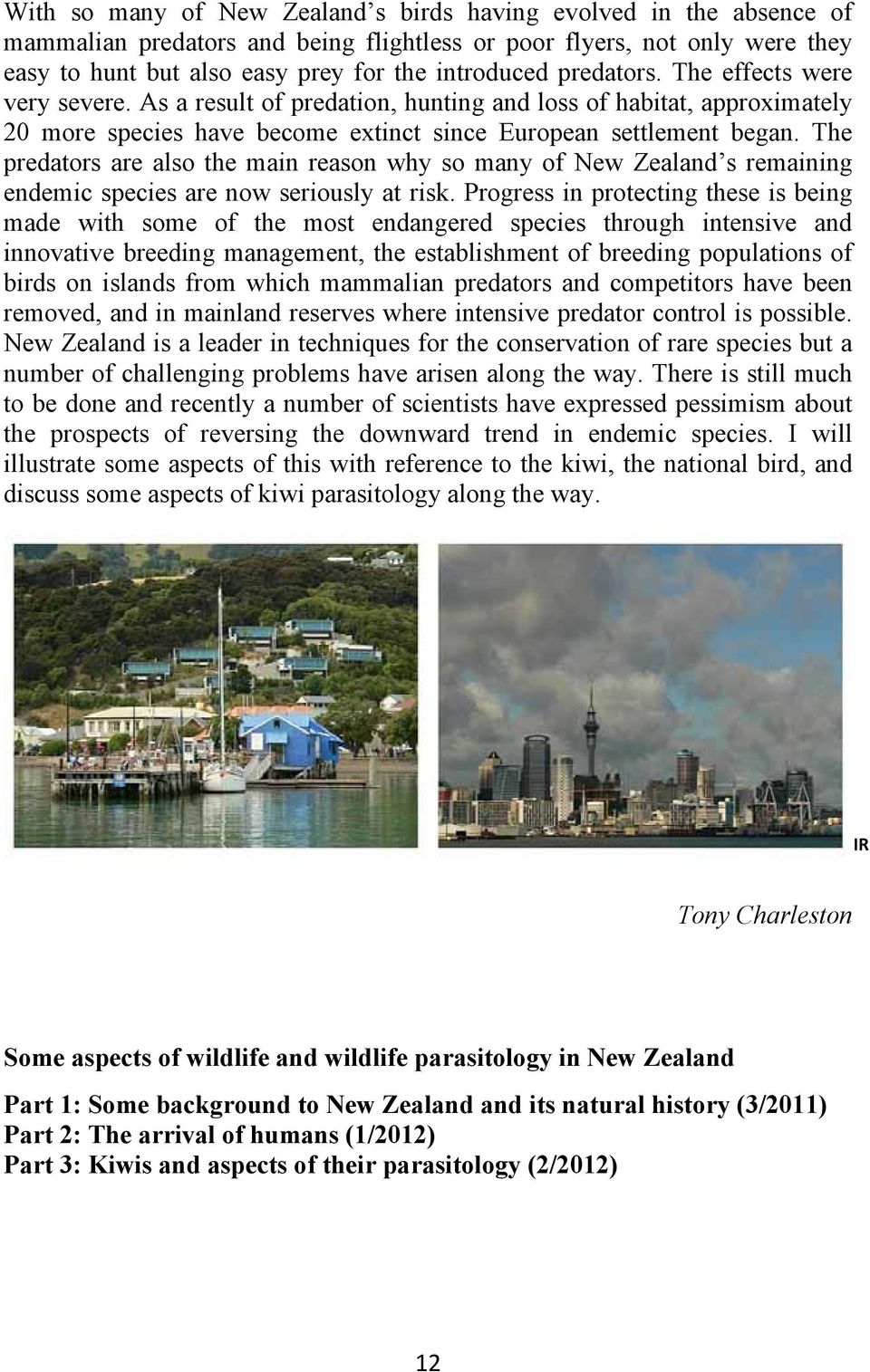 The predators are also the main reason why so many of New Zealand s remaining endemic species are now seriously at risk.