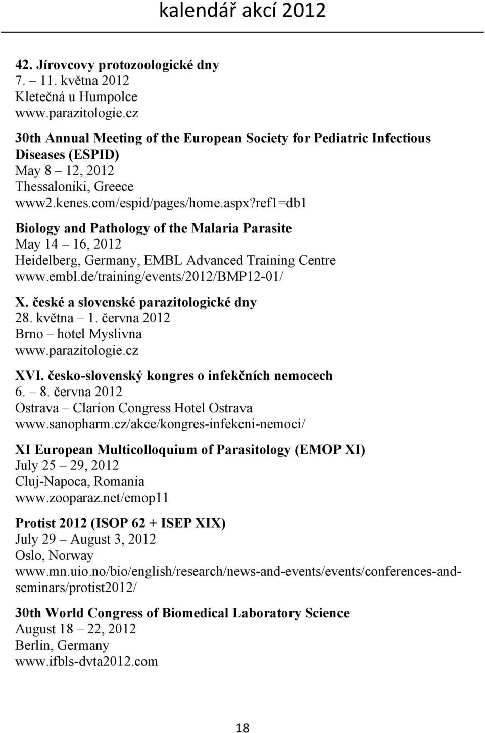 ref1=db1 Biology and Pathology of the Malaria Parasite May 14 16, 2012 Heidelberg, Germany, EMBL Advanced Training Centre www.embl.de/training/events/2012/bmp12-01/ X.