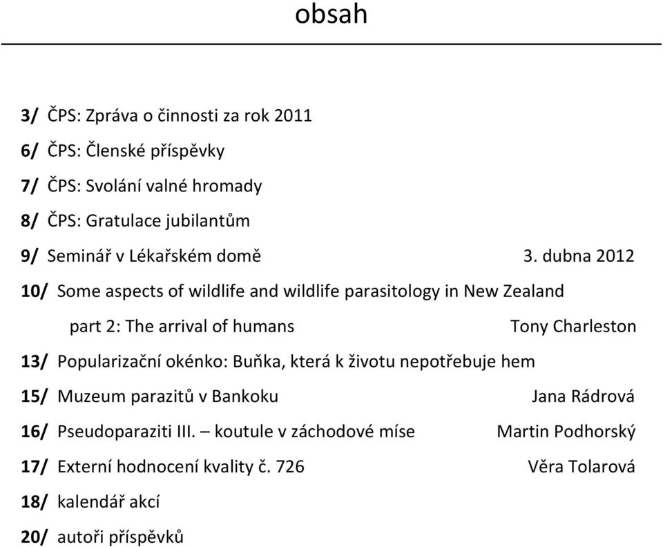 dubna 2012 10/ Some aspects of wildlife and wildlife parasitology in New Zealand part 2: The arrival of humans Tony Charleston 13/