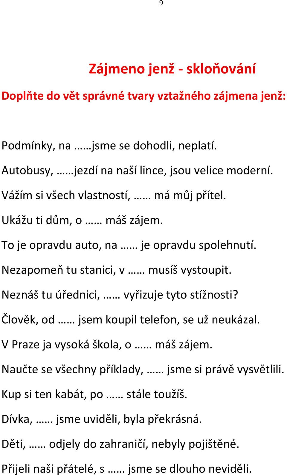 Nezapomeň tu stanici, v musíš vystoupit. Neznáš tu úřednici, vyřizuje tyto stížnosti? Člověk, od jsem koupil telefon, se už neukázal.