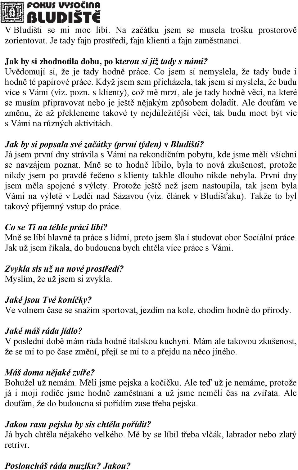 s klienty), což mě mrzí, ale je tady hodně věcí, na které se musím připravovat nebo je ještě nějakým způsobem doladit.