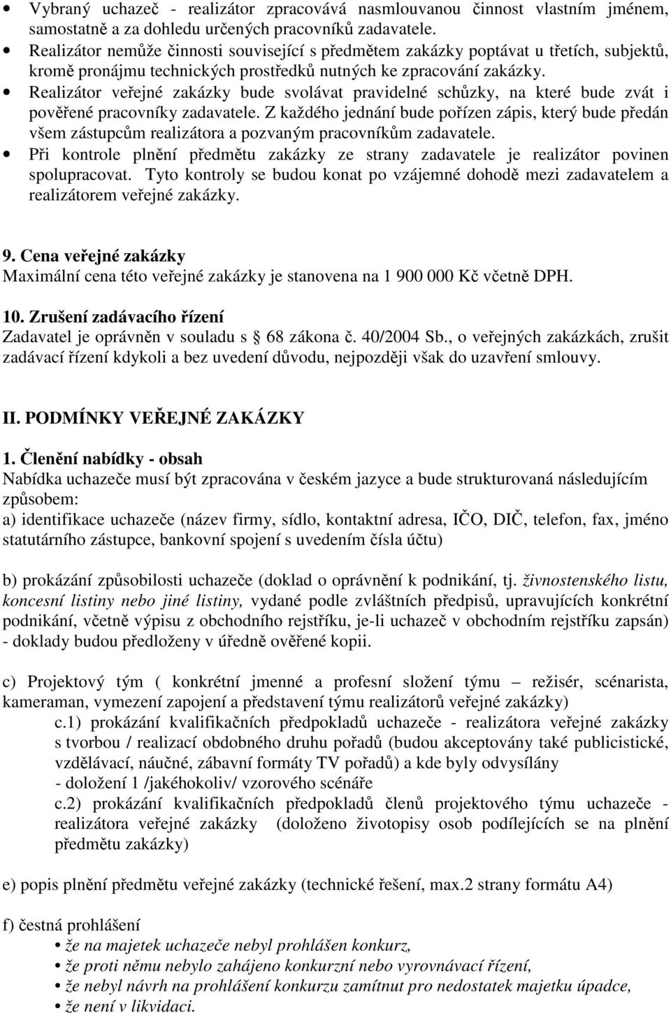 Realizátor veejné zakázky bude svolávat pravidelné schzky, na které bude zvát i povené pracovníky zadavatele.