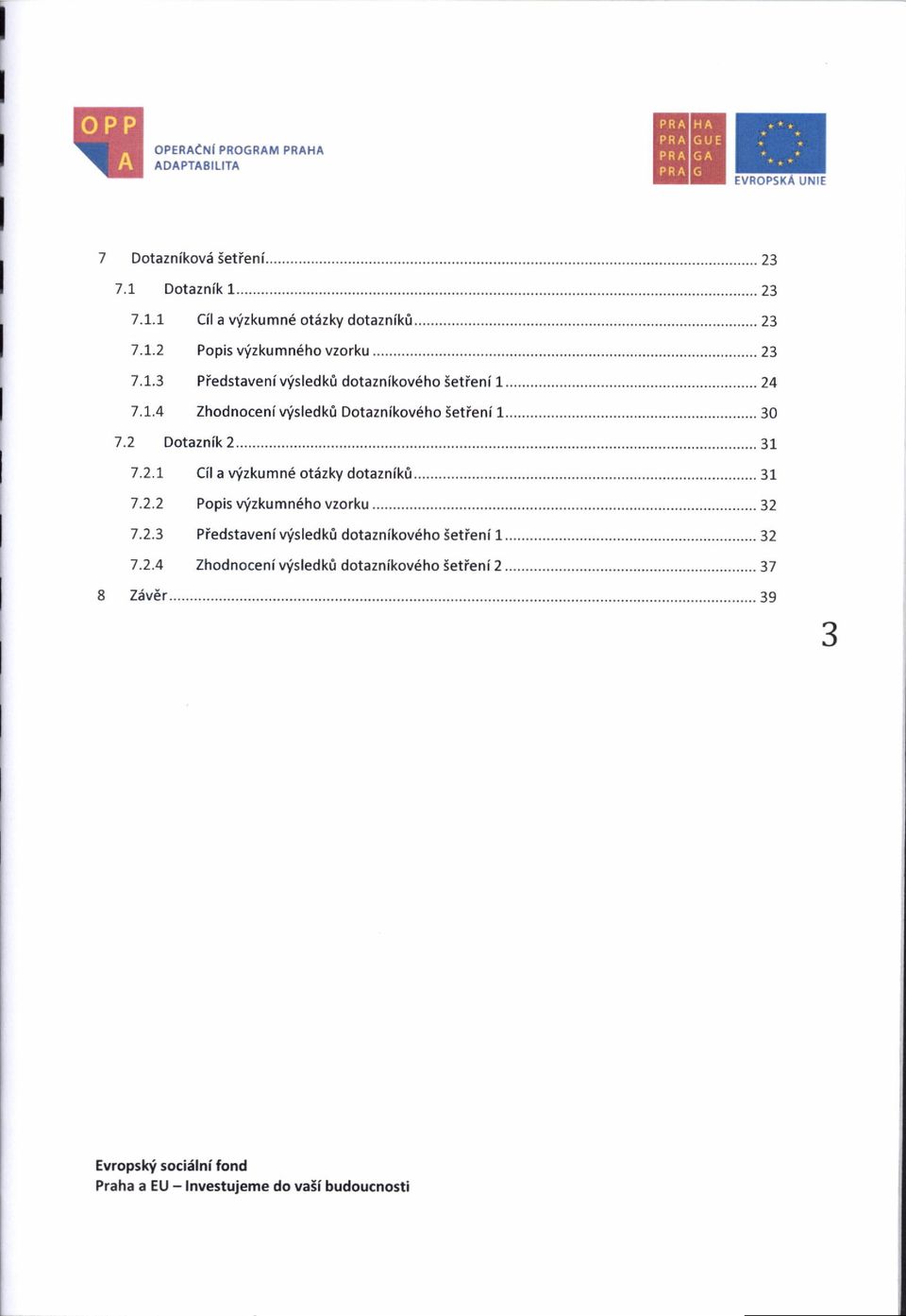 .. Zhodnocenf vfsledkrl Dotaznfkov6ho letfenl 1... Cil a vfzkumn6 otszky dotaznlk0.