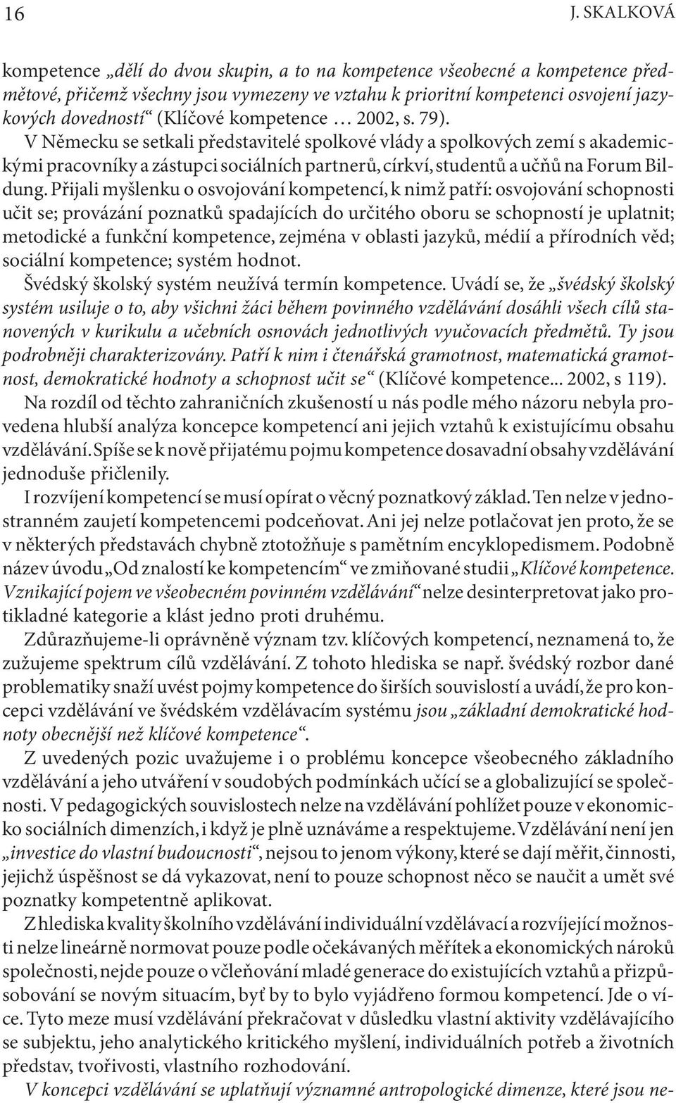 V Německu se setkali představitelé spolkové vlády a spolkových zemí s akademickými pracovníky a zástupci sociálních partnerů, církví, studentů a učňů na Forum Bildung.