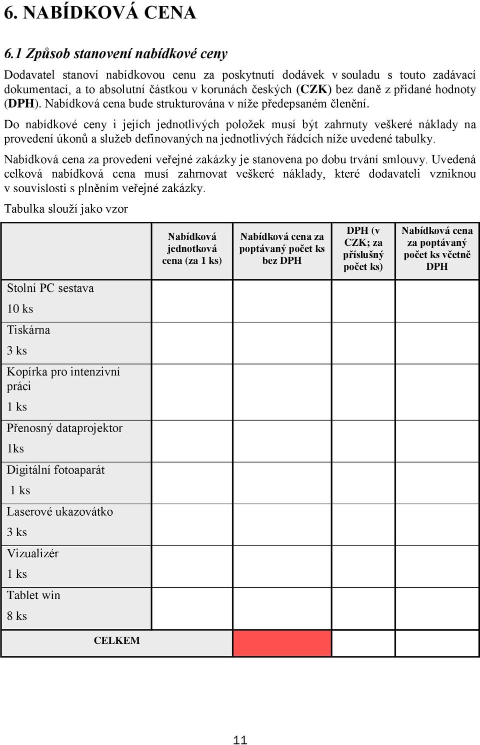 hodnoty (DPH). Nabídková cena bude strukturována v níže předepsaném členění.