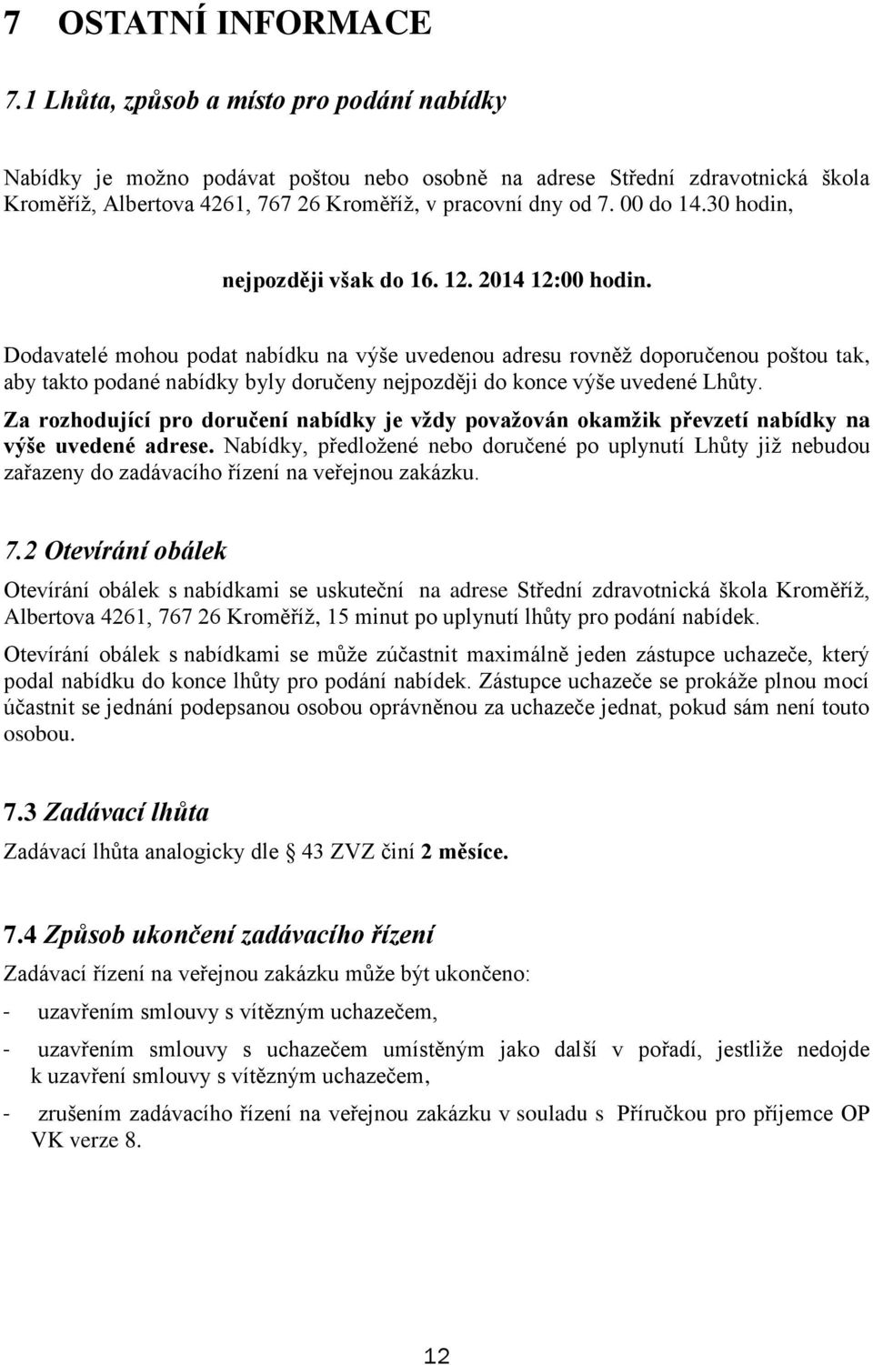 30 hodin, nejpozději však do 16. 12. 2014 12:00 hodin.