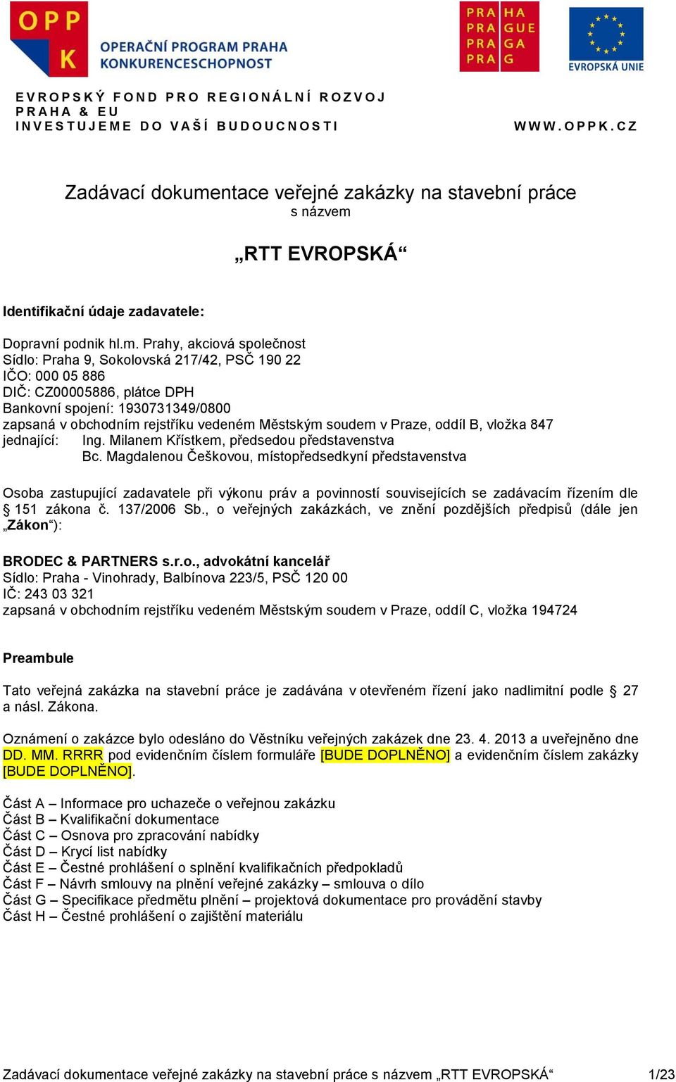 RTT EVROPSKÁ Identifikační údaje zadavatele: Dopravní podnik hl.m.