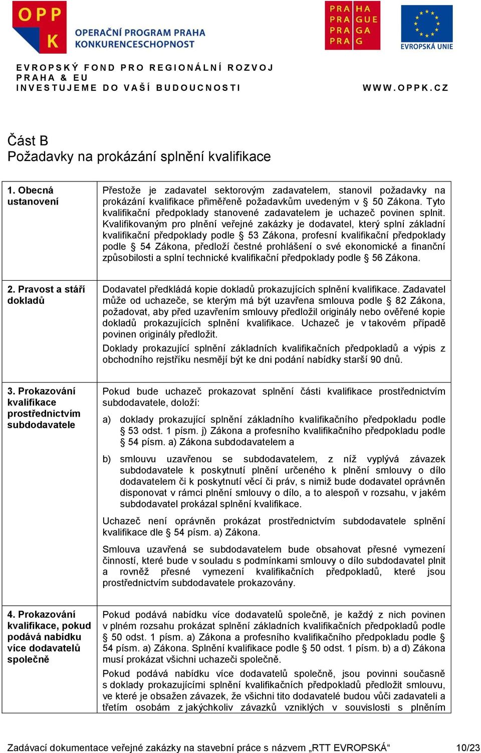 Tyto kvalifikační předpoklady stanovené zadavatelem je uchazeč povinen splnit.