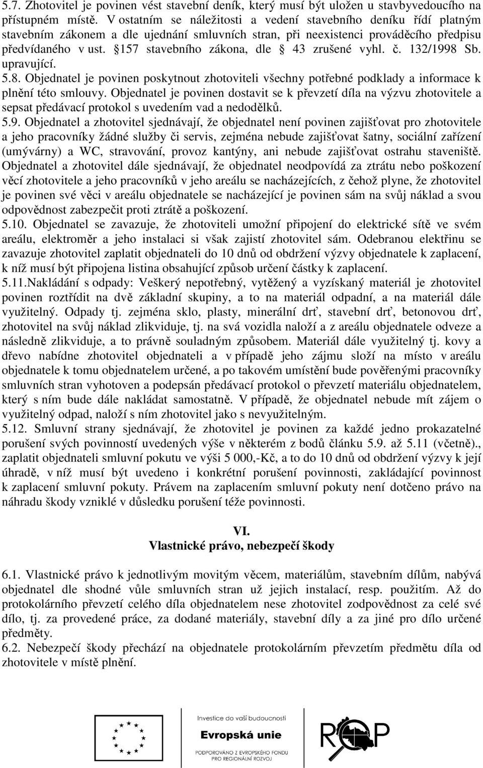 157 stavebního zákona, dle 43 zrušené vyhl. č. 132/1998 Sb. upravující. 5.8. Objednatel je povinen poskytnout zhotoviteli všechny potřebné podklady a informace k plnění této smlouvy.