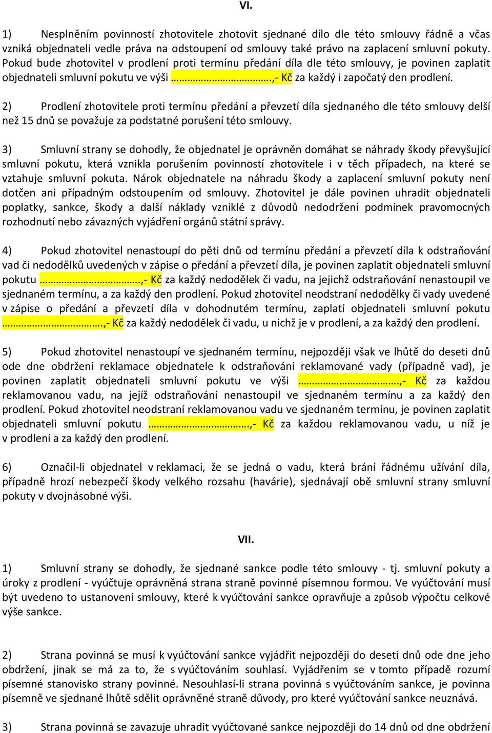 2) Prodlení zhotovitele proti termínu předání a převzetí díla sjednaného dle této smlouvy delší než 15 dnů se považuje za podstatné porušení této smlouvy.