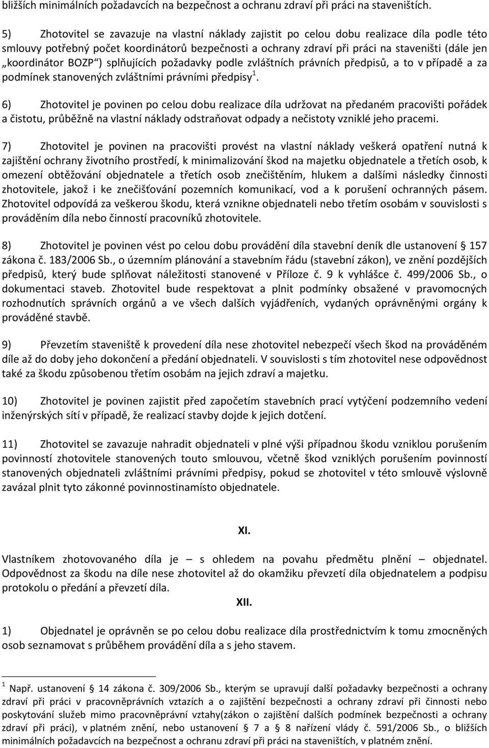 koordinátor BOZP ) splňujících požadavky podle zvláštních právních předpisů, a to v případě a za podmínek stanovených zvláštními právními předpisy 1.