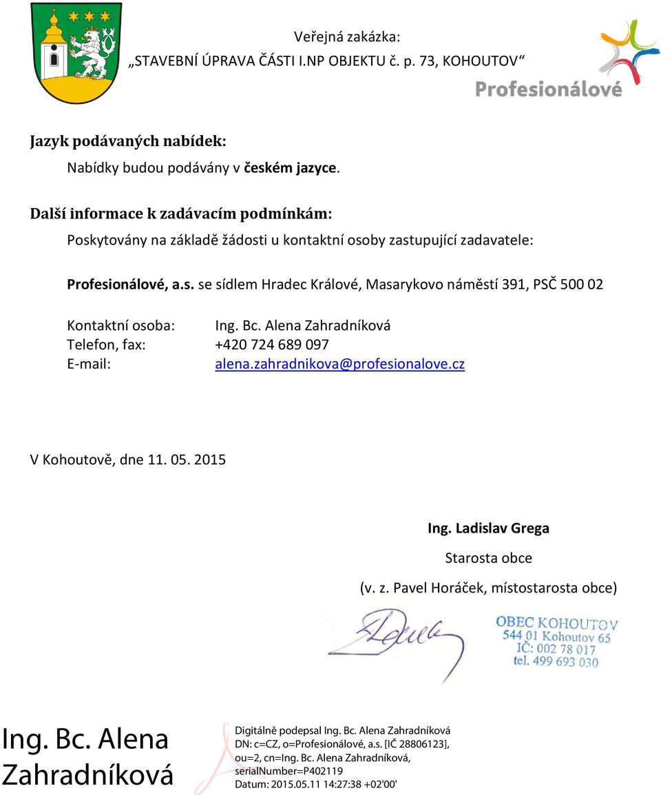 Profesionálové, a.s. se sídlem Hradec Králové, Masarykovo náměstí 391, PSČ 500 02 Kontaktní osoba: Ing. Bc.