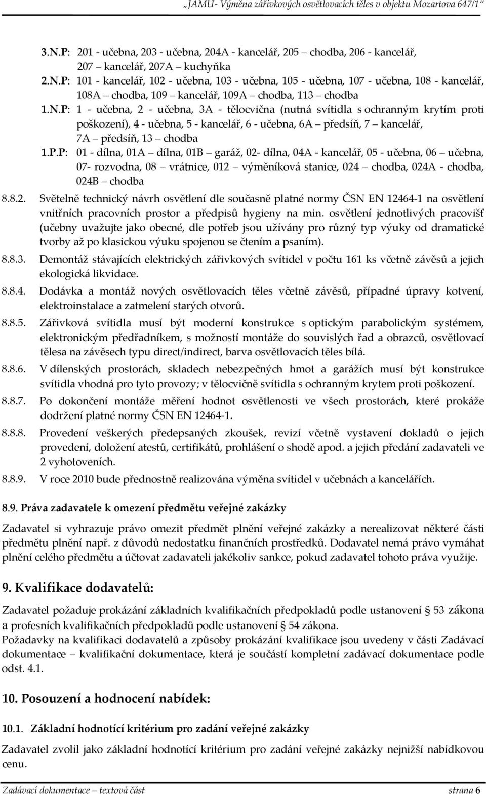 8.2. Světelně technický návrh osvětlení dle současně platné normy ČSN EN 12464 1 na osvětlení vnitřních pracovních prostor a předpisů hygieny na min.