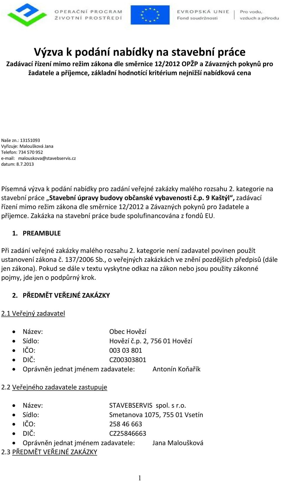 kategorie na stavební práce Stavební úpravy budovy občanské vybavenosti č.p. 9 Kaštýl, zadávací řízení mimo režim zákona dle směrnice 12/2012 a Závazných pokynů pro žadatele a příjemce.