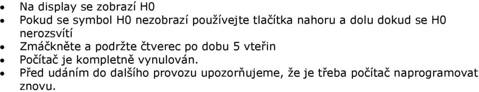 čtverec po dobu 5 vteřin Počítač je kompletně vynulován.