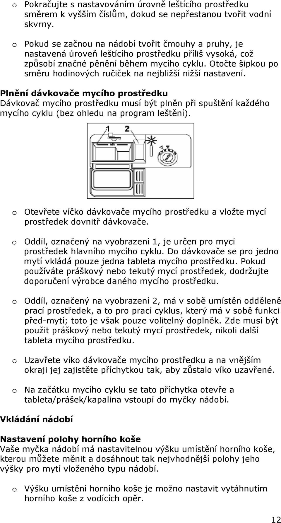 Otočte šipkou po směru hodinových ručiček na nejbližší nižší nastavení.