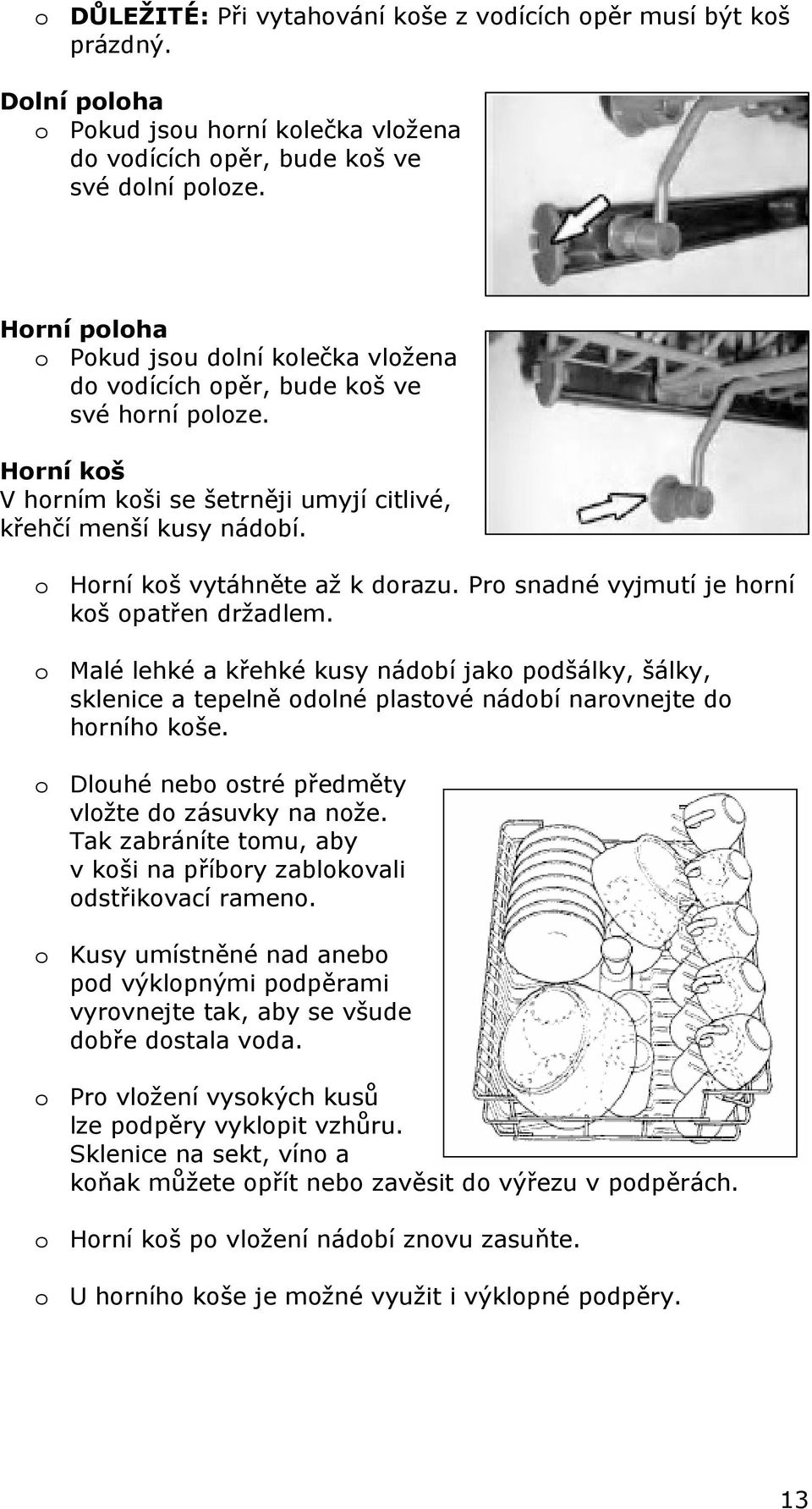 o Horní koš vytáhněte až k dorazu. Pro snadné vyjmutí je horní koš opatřen držadlem.