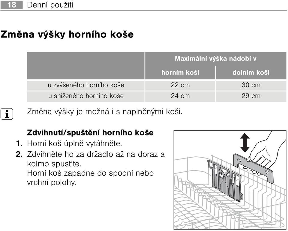 Zdvihnìte ho za držadlo až na doraz a kolmo spust te.