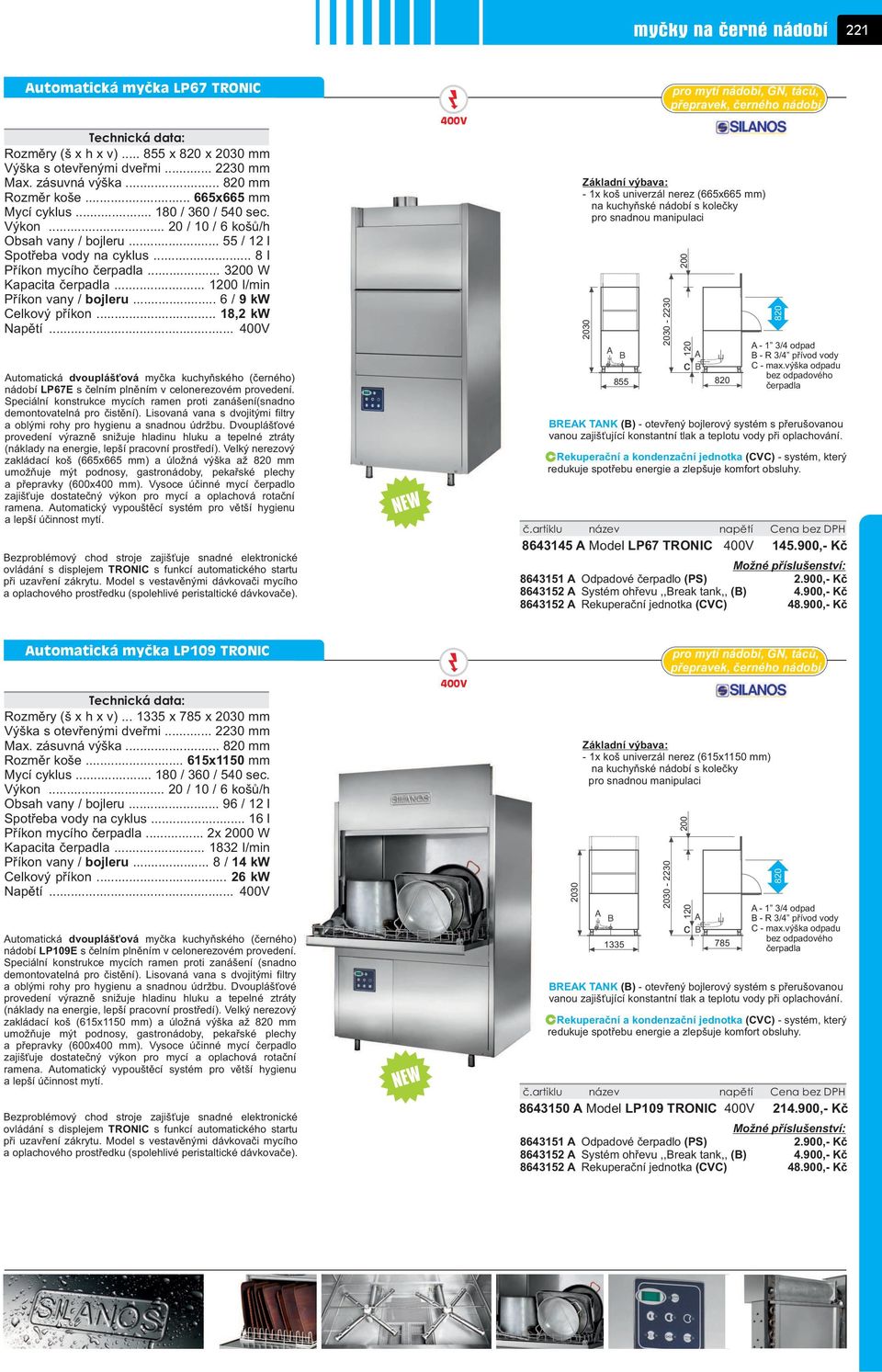 .. 1200 l/min Pøíkon vany / bojleru... 6 / 9 kw Celkový pøíkon... 18,2 kw Napìtí... Automatická dvoupláš ová myèka kuchyòského (èerného) nádobí LP67E s èelním plnìním v celonerezovém provedení.