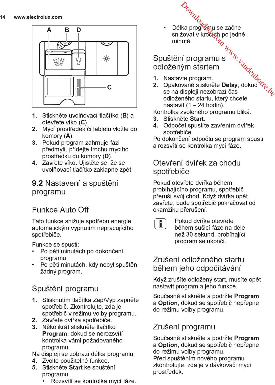 Ujistěte se, že se uvolňovací tlačítko zaklapne zpět. C 9.2 Nastavení a spuštění programu Funkce Auto Off Tato funkce snižuje spotřebu energie automatickým vypnutím nepracujícího spotřebiče.