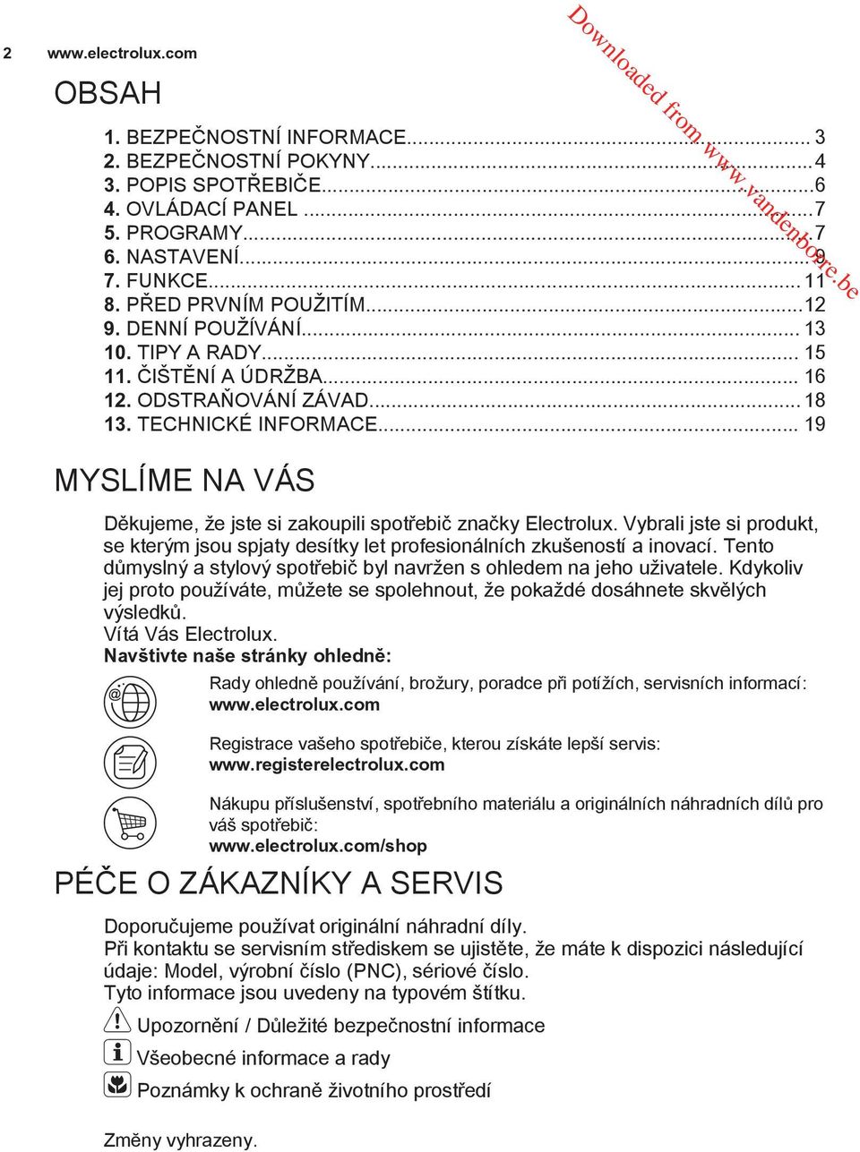 .. 19 MYSLÍME NA VÁS Děkujeme, že jste si zakoupili spotřebič značky Electrolux. Vybrali jste si produkt, se kterým jsou spjaty desítky let profesionálních zkušeností a inovací.