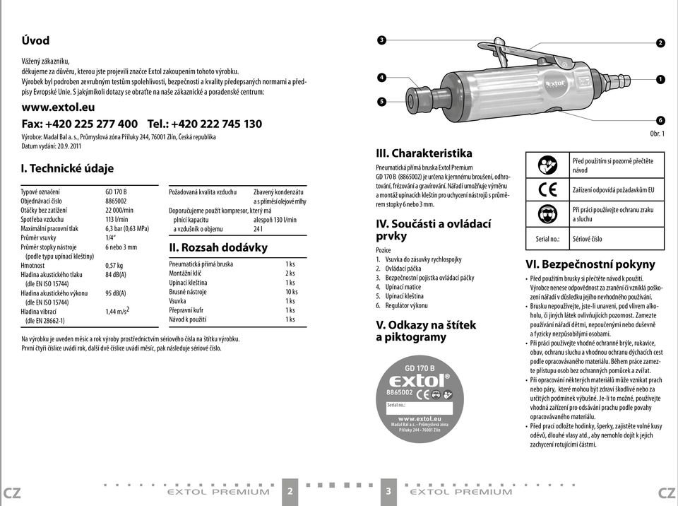 extol.eu Fax: +420 225 277 400 Tel.: +420 222 745 130 Výrobce: Madal Bal a. s., Průmyslová zóna Příluky 244, 76001 Zlín, Česká republika Datum vydání: 20.9. 2011 I.