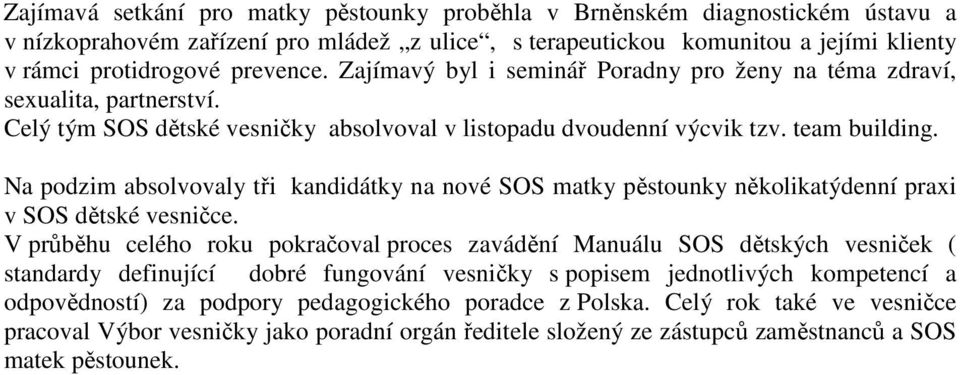 Na podzim absolvovaly tři kandidátky na nové SOS matky pěstounky několikatýdenní praxi v SOS dětské vesničce.