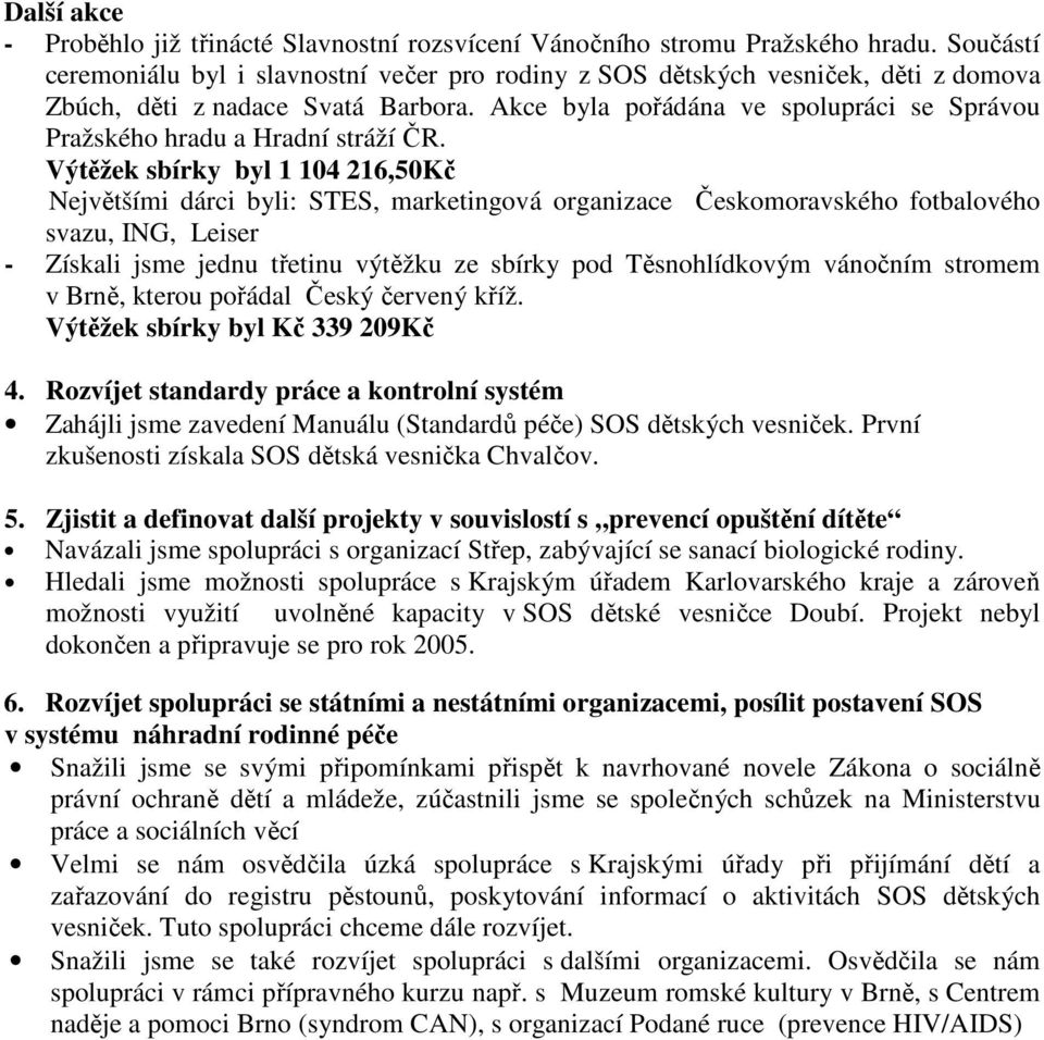 Akce byla pořádána ve spolupráci se Správou Pražského hradu a Hradní stráží ČR.