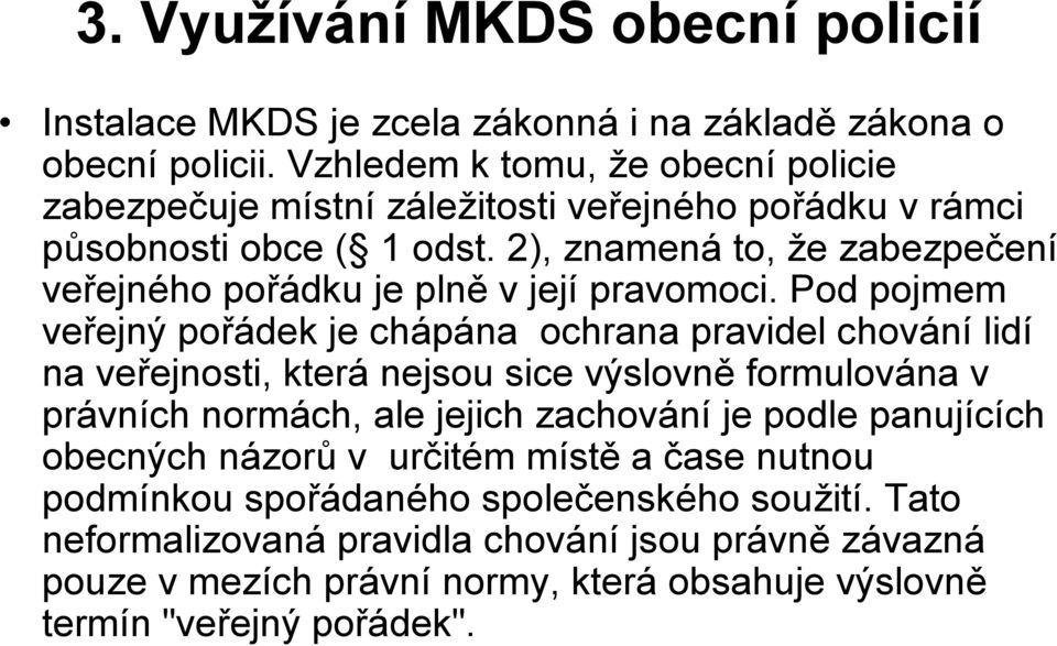 2), znamená to, že zabezpečení veřejného pořádku je plně v její pravomoci.