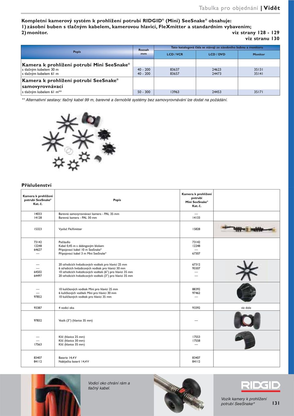 viz strany 128-129 viz stranu 130 Tato katalogová čísla se stávají ze zásobního bubnu a monitoru Rozsah mm LCD / VCR LCD / DVD Monitor Kamera k prohlížení potrubí Mini SeeSnake s tlačným kabelem 30 m