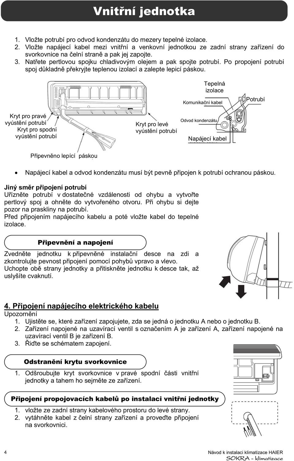 Po propojení potrubí spoj dkladn pekryjte teplenou izolací a zalepte lepicí páskou.