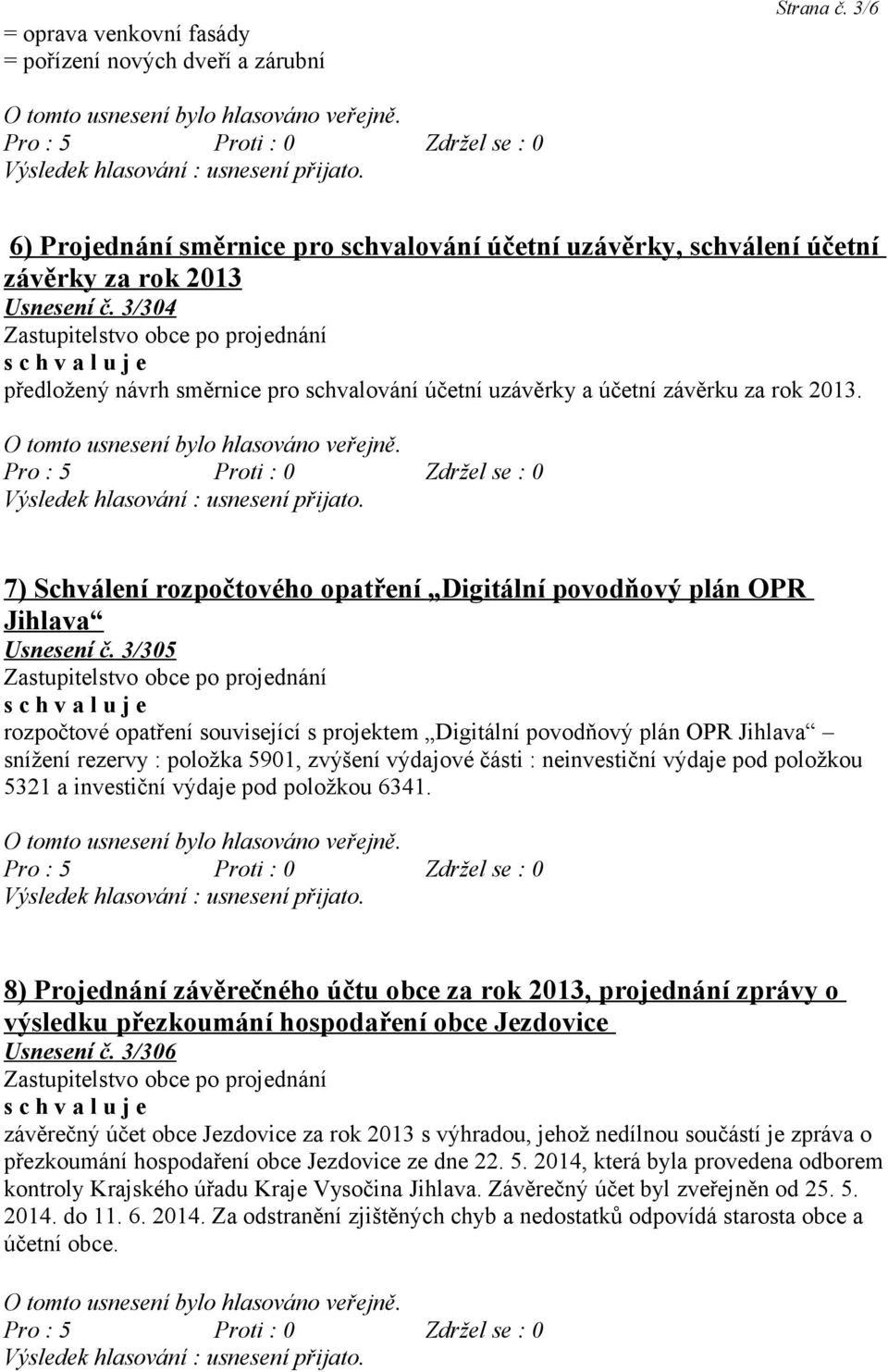 3/305 rozpočtové opatření související s projektem Digitální povodňový plán OPR Jihlava snížení rezervy : položka 5901, zvýšení výdajové části : neinvestiční výdaje pod položkou 5321 a investiční