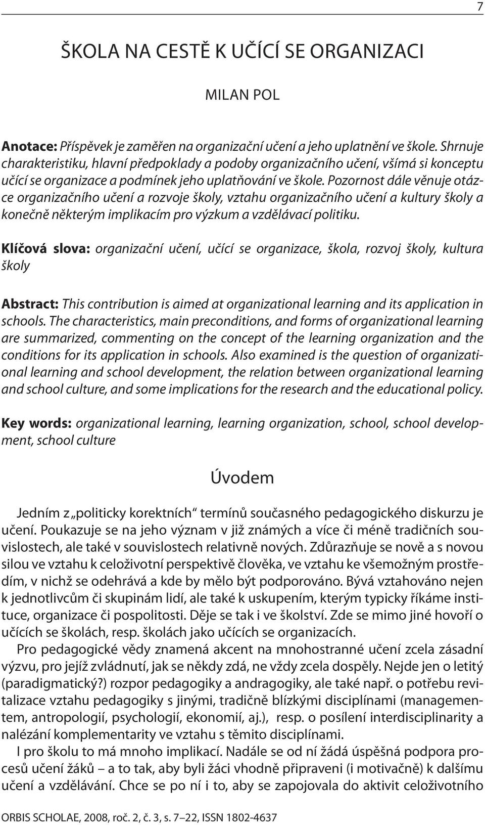 Pozornost dále věnuje otázce organizačního učení a rozvoje školy, vztahu organizačního učení a kultury školy a konečně některým implikacím pro výzkum a vzdělávací politiku.